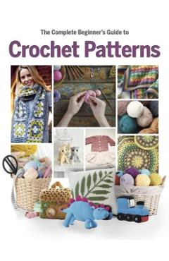 Complete Beginner's Guide to Crochet Patterns - Katherine Marsh