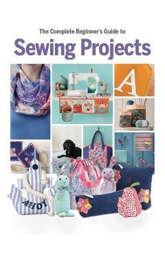 Complete Beginner's Guide to Sewing Projects - Katherine Marsh - Imagine 1