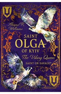 Saint Olga of Kyiv, the Viking Queen: Saint or Savage? - Abigail Rebecca Williams