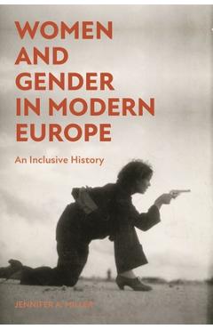 Women and Gender in Modern Europe: An Inclusive History - Jennifer A. Miller