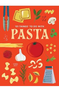 101 Things to Do with Pasta - Donna Kelly