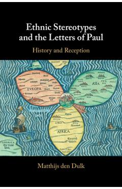 Ethnic Stereotypes and the Letters of Paul: History and Reception - Matthijs Den Dulk