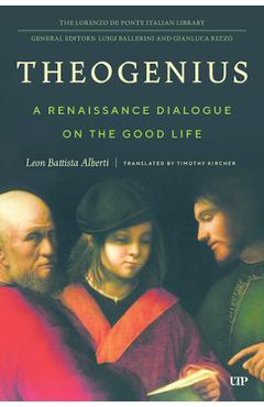 Theogenius: A Renaissance Dialogue on the Good Life - Timothy Kircher