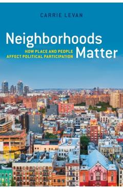 Neighborhoods Matter: How Place and People Affect Political Participation - Carrie Levan
