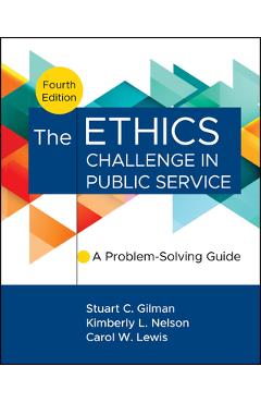 The Ethics Challenge in Public Service: A Problem-Solving Guide - Stuart C. Gilman - Imagine 1