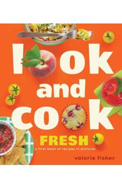 Look and Cook Fresh: A First Book of Recipes in Pictures - Valorie Fisher