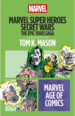 Marvel Super Heroes Secret Wars: The Epic 1980s Saga - Tom K. Mason