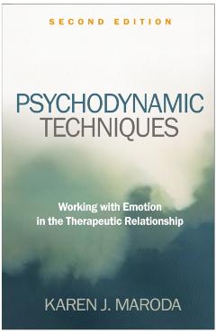 Psychodynamic Techniques: Working with Emotion in the Therapeutic Relationship - Karen J. Maroda