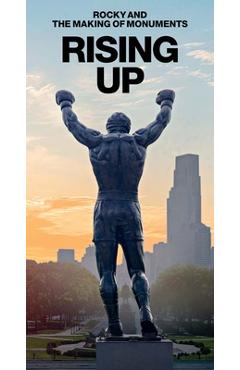 Rising Up: Rocky and the Making of Monuments - Paul M. Farber