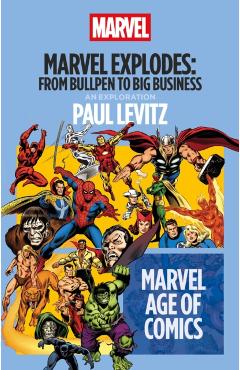 Marvel Explodes: From Bullpen to Big Business - Paul Levitz