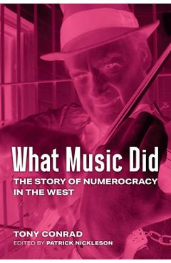 What Music Did: The Story of Numerocracy in the West - Tony Conrad