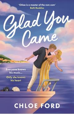Glad You Came: The Hottest New Boyband Romance, Perfect for Fans of Forced Proximity and Second Chances - Chloe Ford