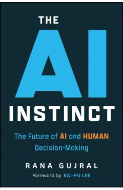 The AI Instinct: The Future of AI and Human Decision-Making - Rana Gujral