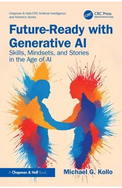 Future-Ready with Generative AI: Skills, Mindsets, and Stories in the Age of AI - Michael G. Kollo