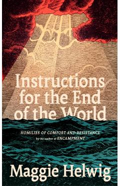 Instructions for the End of the World: Homilies of Comfort and Resistance