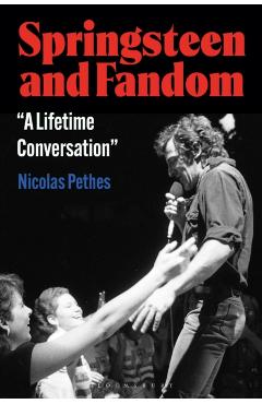 Springsteen Fandom: A Lifetime Conversation - Nicolas Pethes