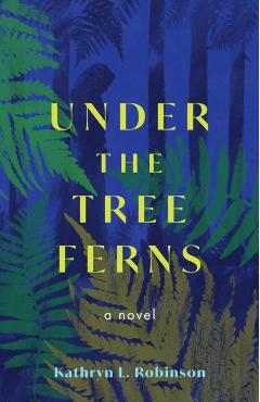 Under the Tree Ferns - Kathryn L. Robinson