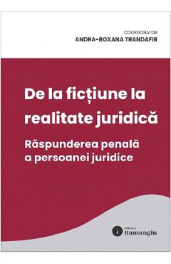 De la fictiune la realitate juridica. Raspunderea penala a persoanei juridice - Andra-Roxana Trandafir