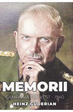 Memorii. Campania din Vest 1940 - Heinz Guderian