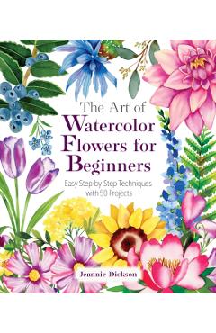 Art of Watercolor Flowers for Beginners - Jeannie Dickson