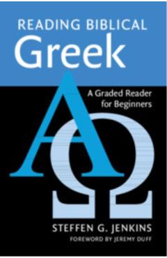 Reading Biblical Greek: A Graded Reader for Beginners - Steffen G. Jenkins