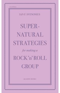 Supernatural Strategies for Making a Rock 'n' Roll Group: Second Edition - Ian F. Svenonius
