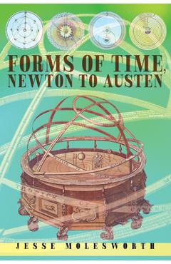 Forms of Time, Newton to Austen - Jesse Molesworth