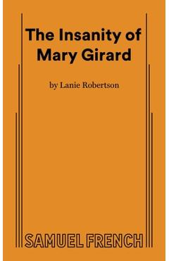 The Insanity of Mary Girard - Lanie Robertson