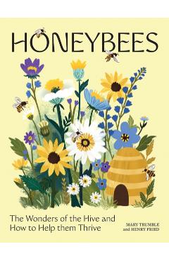 Honeybees: The Wonders of the Hive and How to Help Them Thrive - Mary Trumble
