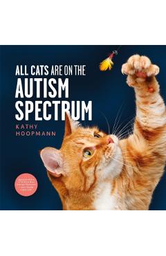 All Cats Are on the Autism Spectrum: An Affirming Introduction to Autism - Kathy Hoopmann