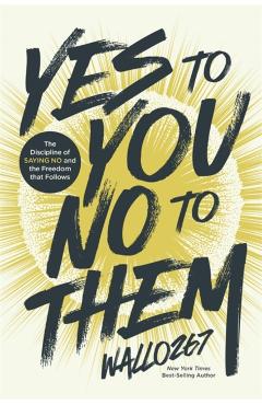 Yes to You, No to Them: The Discipline of Saying No and the Freedom That Follows -