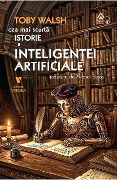 Cea mai scurta istorie a inteligentei artificiale - Toby Walsh