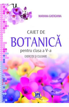 Caiet de botanica. Exercitii si culoare - Clasa 5 - Mariana Gherghina