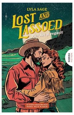 Lost and Lassoed. Pierdut si regasit. Seria Rebel Blue Ranch Vol.3 - Lyla Sage