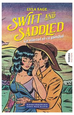 Swift and Saddled. Ca vantul si ca gandul. Seria Rebel Blue Ranch Vol.2 - Lyla Sage