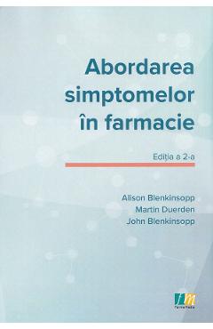 Abordarea simptomelor in farmacie - Alison Blekinsopp, Martin Duerden, John Blenkinsopp