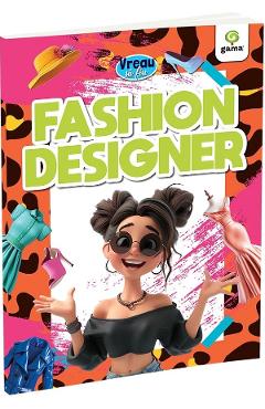 vreau sa fiu fashion designer