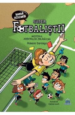 Super fotbalistii. Misterul arbitrilor zburatori - Roberto Santiago