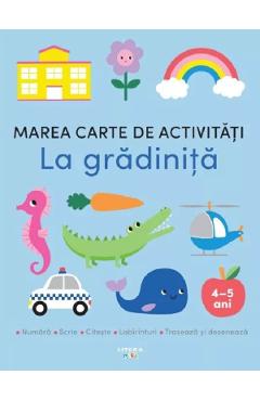 Marea carte de activitati. La gradinita 4-5 ani