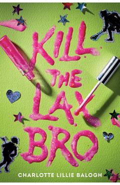 Kill the Lax Bro - Charlotte Lillie Balogh