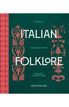 Italian Folklore: Rituals, Celebrations, and Ancient Traditions - Gina M. Miele Phd