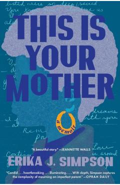 This Is Your Mother: A Memoir - Erika J. Simpson