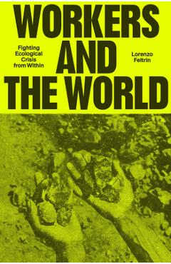 Workers and the World: Fighting Ecological Crisis from Within - Lorenzo Feltrin