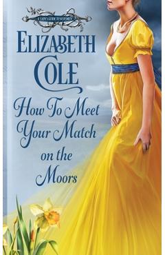 How to Meet Your Match on the Moors: A Scottish Regency Romance - Elizabeth Cole