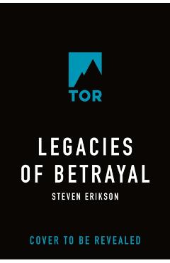 Legacies of Betrayal: The Third Tale of Witness: A Novel of the Malazan World - Steven Erikson