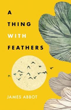 A Thing With Feathers - James Abbot