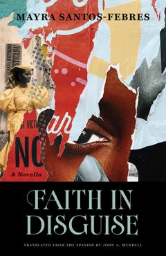Faith in Disguise: A Novella - Mayra Santos-febres