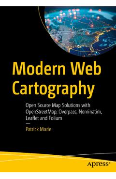 Modern Web Cartography: Open Source Map Solutions with Openstreetmap, Overpass, Nominatim, Leaflet and Folium - Patrick Marie - Imagine 1
