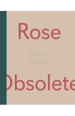 Alice Tippit: Rose Obsolete - Alice Tippit