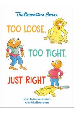 Too Loose, Too Tight, Just Right (Berenstain Bears) - Mike Berenstain